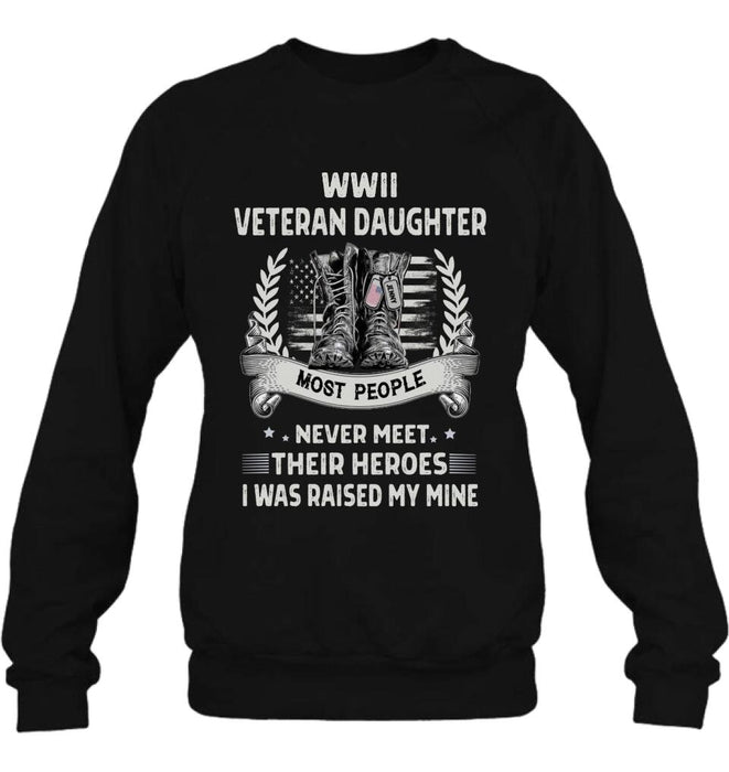 Custom Personalized Veteran T-shirt/ Long Sleeve/ Sweatshirt - Best Gift Idea For Veteran Daughter - WWII Veteran Daughter Most People Never Meet Their Heroes I Was Raised By Mine