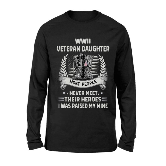 Custom Personalized Veteran T-shirt/ Long Sleeve/ Sweatshirt - Best Gift Idea For Veteran Daughter - WWII Veteran Daughter Most People Never Meet Their Heroes I Was Raised By Mine