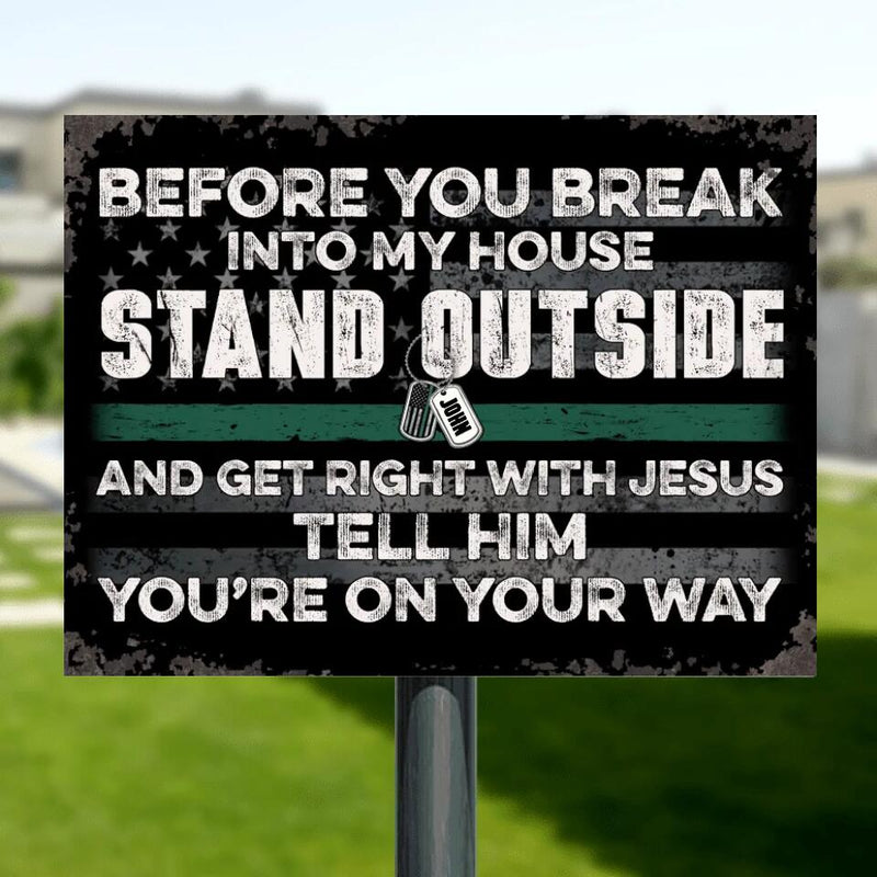 Personalized Horizontal Metal Sign - Best Gift Idea For Home - Before You Break Into My House Stand Outside And Get Right With Jesus