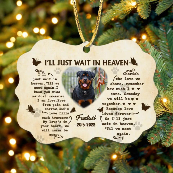 Custom Photo Wooden Ornament - Memorial Gift Idea For Dog Lover - I'll Just Wait In Heaven