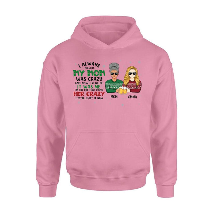 Custom Personalized Mother & Daughter T-shirt/ Long Sleeve/ Sweatshirt/ Hoodie - Christmas Gift Idea For Mother, Daughter - I Always Thought My Mom Was Crazy And Now I Realize It Was Me