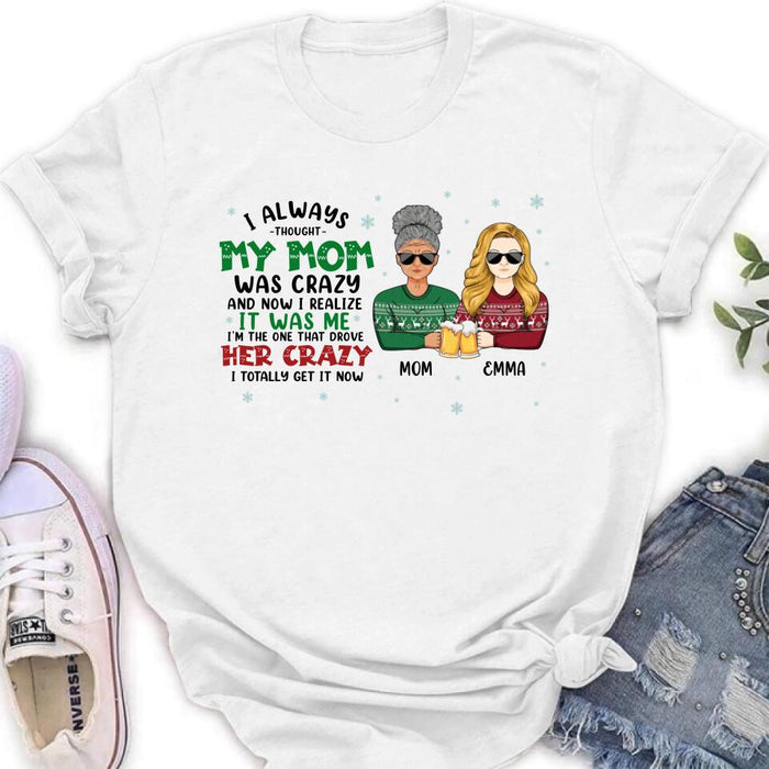 Custom Personalized Mother & Daughter T-shirt/ Long Sleeve/ Sweatshirt/ Hoodie - Christmas Gift Idea For Mother, Daughter - I Always Thought My Mom Was Crazy And Now I Realize It Was Me