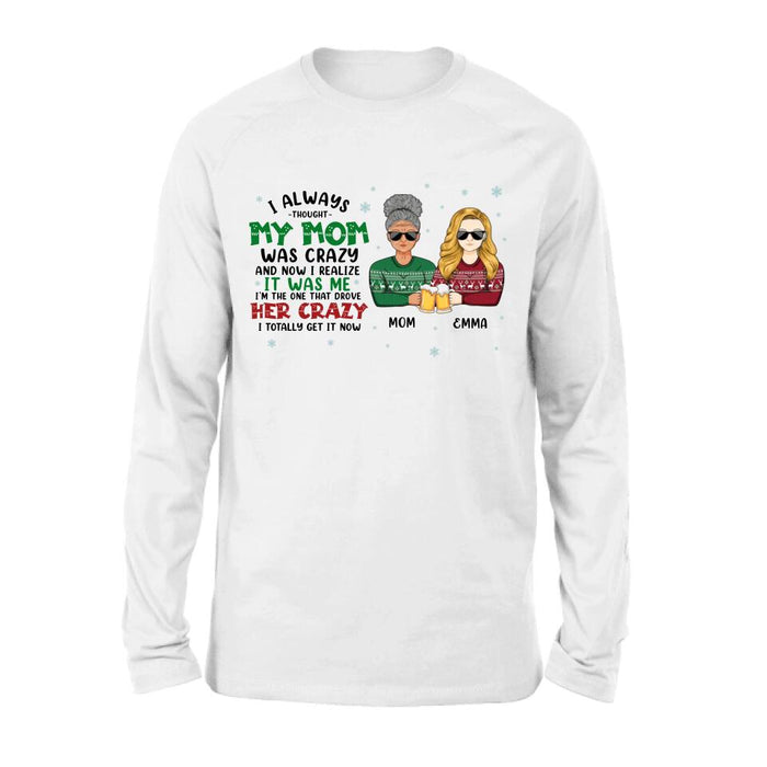 Custom Personalized Mother & Daughter T-shirt/ Long Sleeve/ Sweatshirt/ Hoodie - Christmas Gift Idea For Mother, Daughter - I Always Thought My Mom Was Crazy And Now I Realize It Was Me