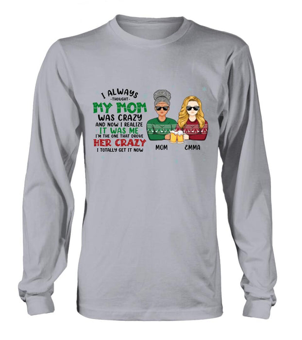 Custom Personalized Mother & Daughter T-shirt/ Long Sleeve/ Sweatshirt/ Hoodie - Christmas Gift Idea For Mother, Daughter - I Always Thought My Mom Was Crazy And Now I Realize It Was Me