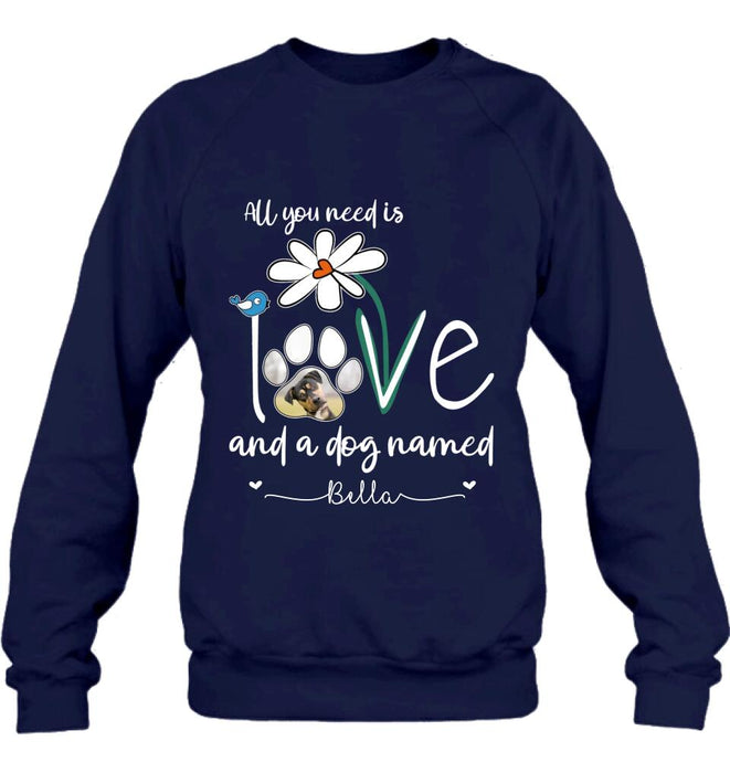 Custom Personalized Dog Photo T-shirt/ Long Sleeve/ Sweatshirt/ Hoodie - Gift Idea For Dog Lover - All You Need Is Love And A Dog