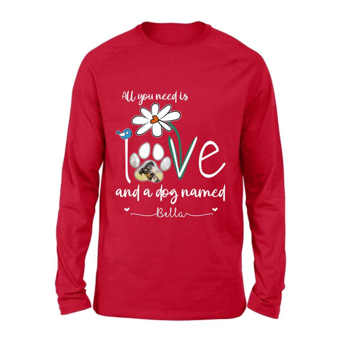 Custom Personalized Dog Photo T-shirt/ Long Sleeve/ Sweatshirt/ Hoodie - Gift Idea For Dog Lover - All You Need Is Love And A Dog