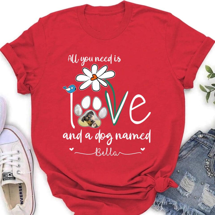 Custom Personalized Dog Photo T-shirt/ Long Sleeve/ Sweatshirt/ Hoodie - Gift Idea For Dog Lover - All You Need Is Love And A Dog