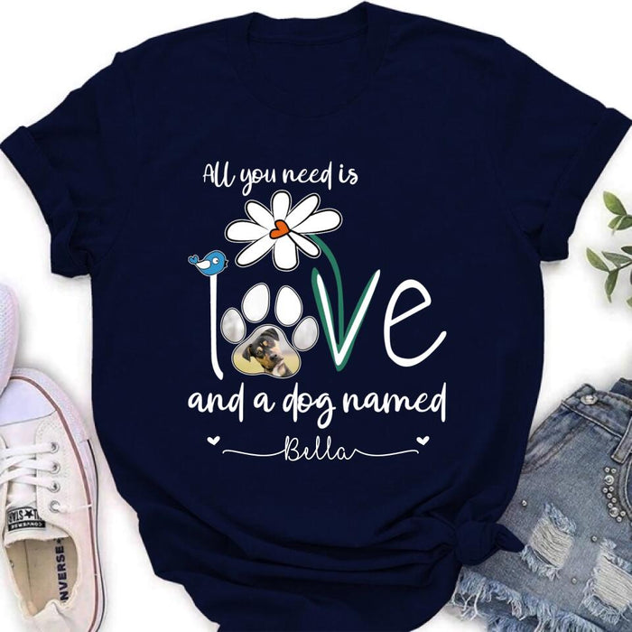 Custom Personalized Dog Photo T-shirt/ Long Sleeve/ Sweatshirt/ Hoodie - Gift Idea For Dog Lover - All You Need Is Love And A Dog