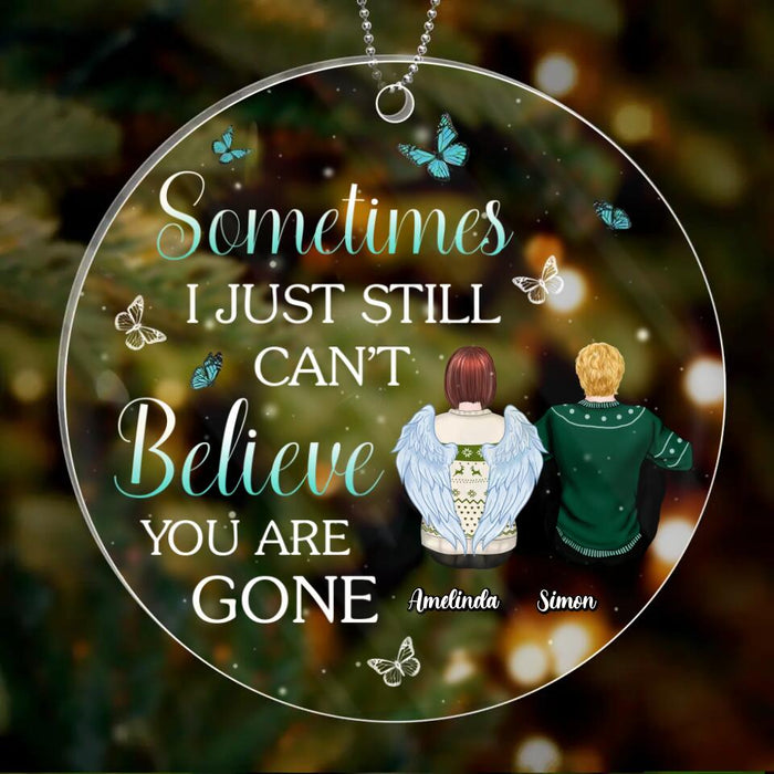 Custom Personalized Memorial Circle Acrylic Ornament - Gift Idea For Loss Of Family Members - Sometimes I Just Still Can't Believe You Are Gone