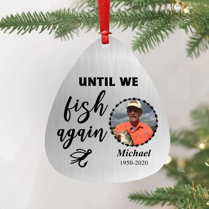 Custom Personalized Fishing Photo Aluminium Ornament - Memorial Gift Idea - Until We Fish Again