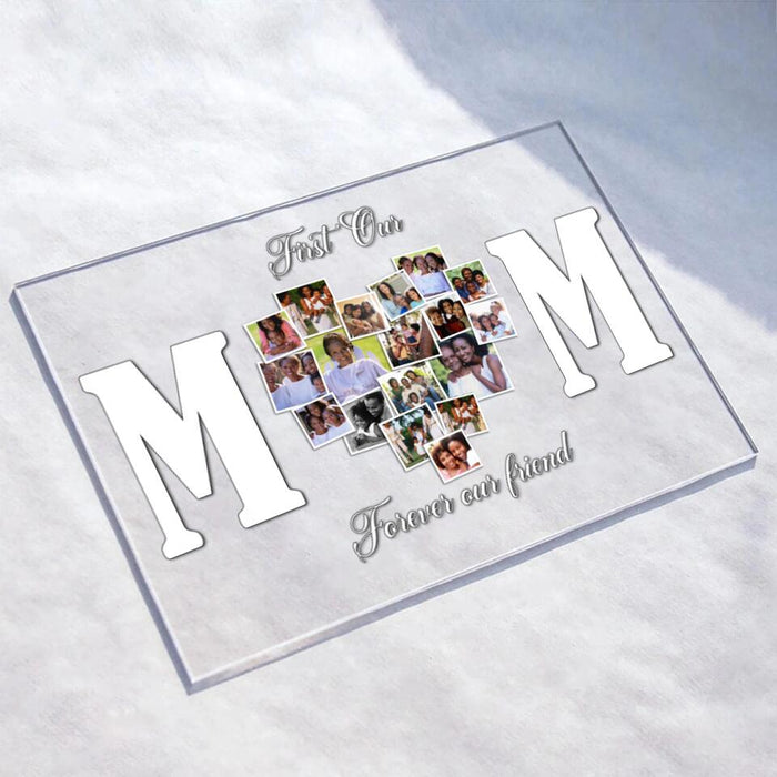 Custom Personalized Mom Photo Acrylic Plaque - Gift Idea For Mother's Day/Mom - First Our Mom Forever Our Friend