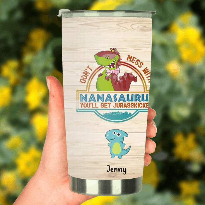 Custom Personalized Grandma Dinosaur Tumbler - Gift For Grandma With Up To 10 Grandkids Dinosaurs - Don't Mess With Nanasaurus You'll Get Jurasskicked