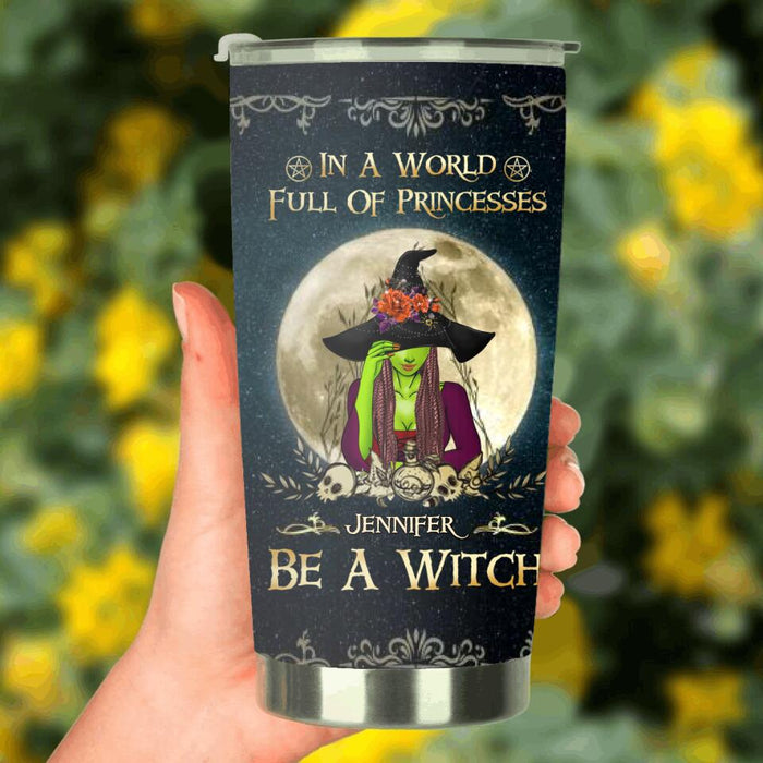 Custom Personalized Witch Tumbler - Gift Idea For Halloween - In A World Full Of Princesses Be A Witch