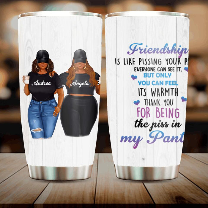 Custom Personalized Pissing In Pant Friends Tumbler - Gift Idea For Friends - Thank You For Being The Piss In My Pants!