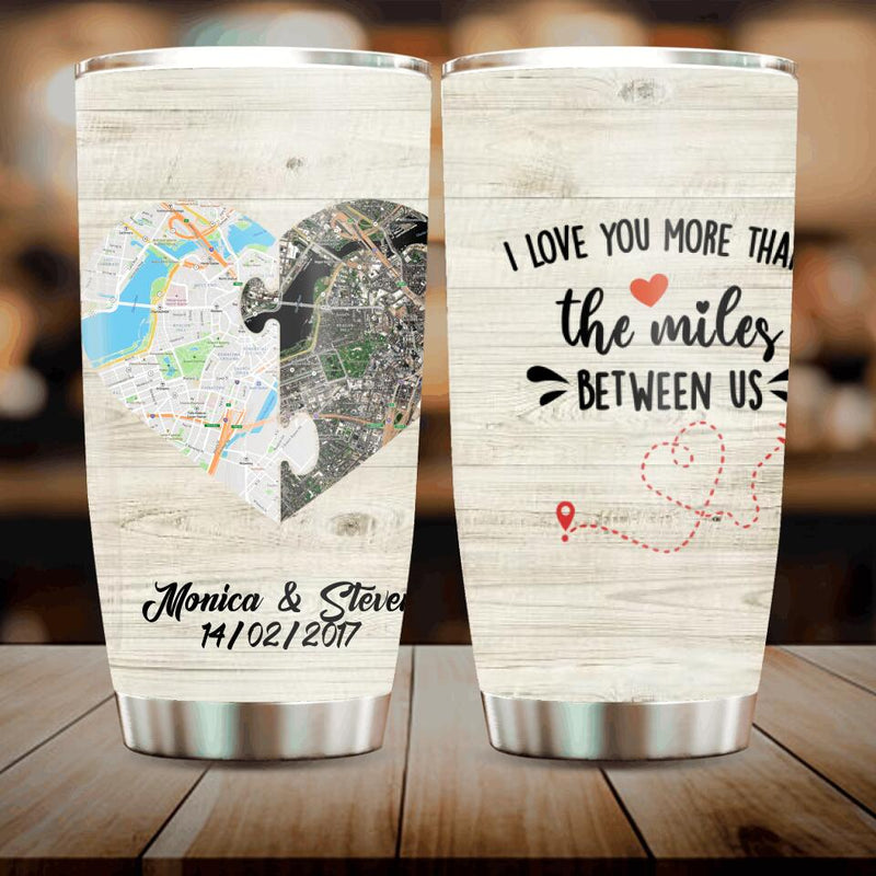 Personalized Long Distance Relationship Tumbler - I Love You More Than The Miles Between Us
