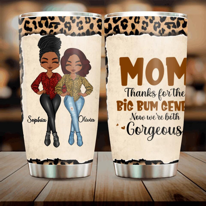 Custom Personalized Mother And Daughter Tumbler - Gift Idea From Daughter To Mother For Mother's Day - Mom, Thanks For The Big Bum Genes, Now We're Both Gorgeous