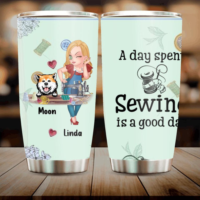 Custom Personalized Sewing Tumbler - Gift Idea For Sewing Lovers With Up To 2 Dogs/Cats - A Day Spent Sewing Is A Good Day