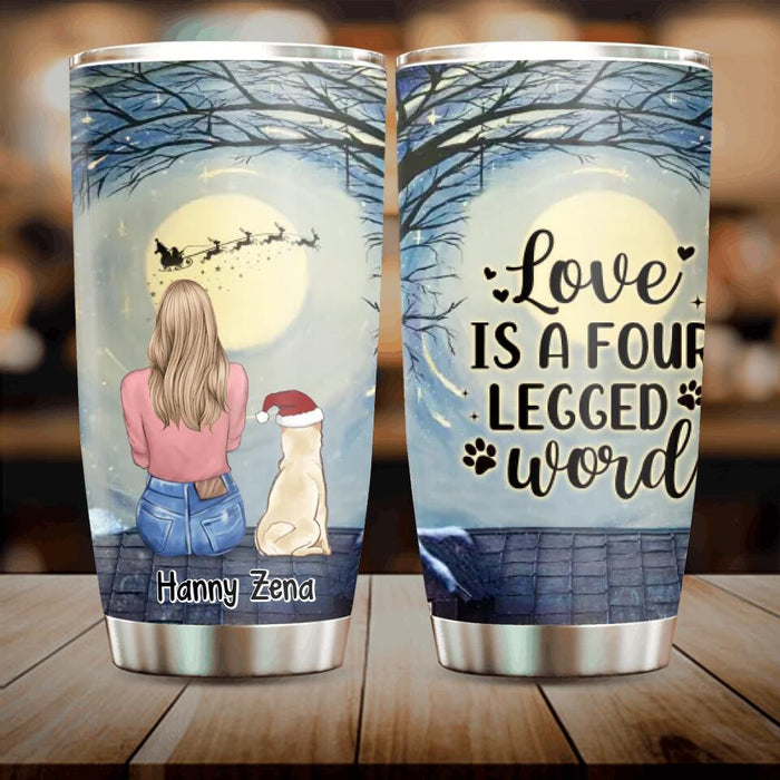 Custom Personalized Dog Mom Tumbler - Upto 5 Dogs - Christmas Gift For Dog Lovers - Love Is A Four Legged Word