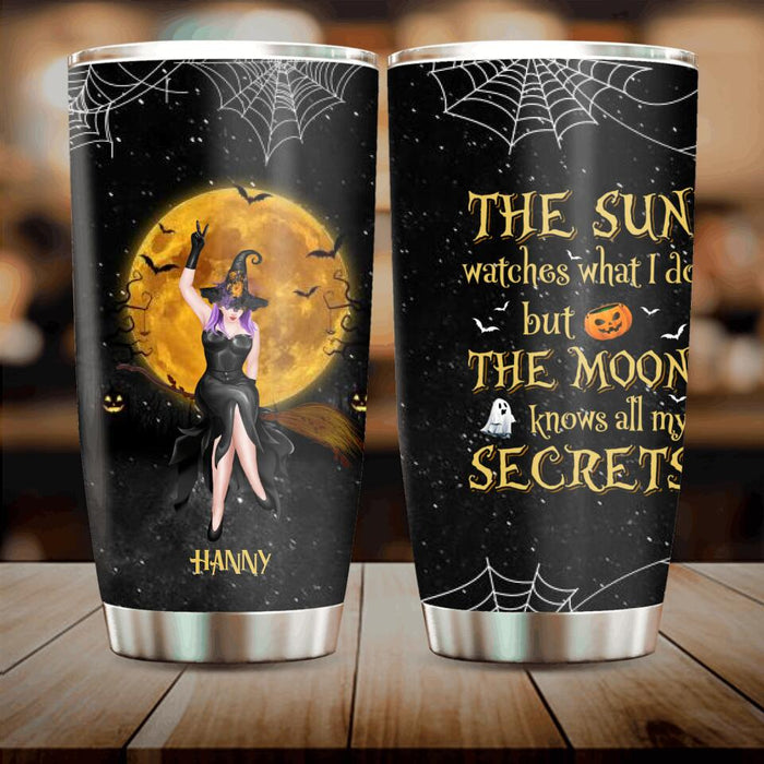 Custom Personalized Witch Moon Tumbler - Gift Idea For Halloween - The Sun Watches What I Do But The Moon Knows All My Secrets