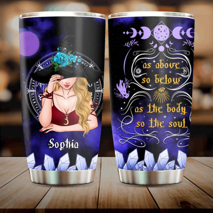 Custom Personalized Witch Tumbler - Gift Idea For Halloween/Wicca Decor/Pagan Decor - As Above So Below As The Body So The Soul
