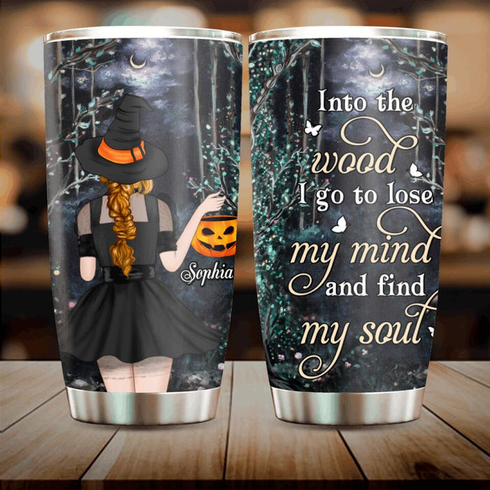 Custom Personalized Witch Tumbler - Halloween Gift Idea - Into The Wood I Go To Lose My Mind And Find My Soul