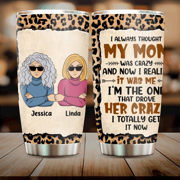 Custom Personalized Mom & Daughter Tumbler - Gift Idea From Daughter to Mom - I Always Thought My Mom Was Crazy