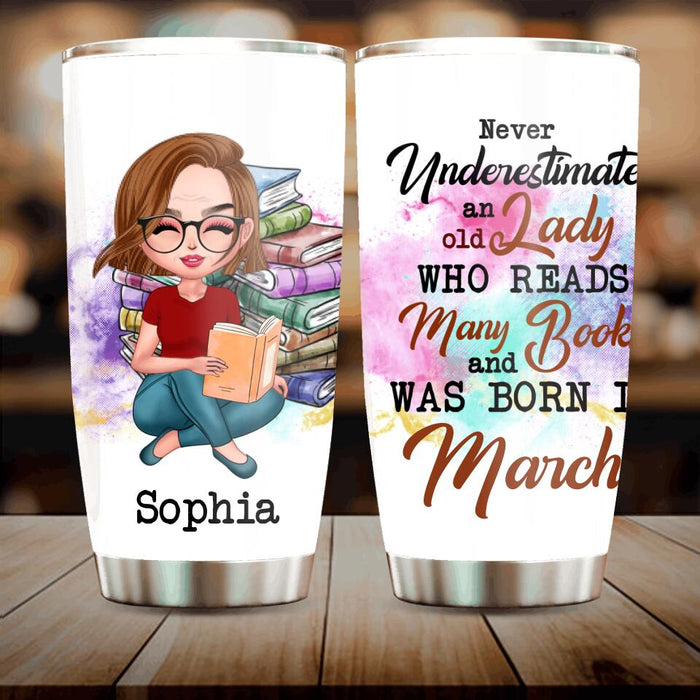 Custom Personalized Old Lady Book Tumbler - Gift Idea For Books Lover - Never Underestimate An Old Lady Who Reads Many Books And Was Born In March