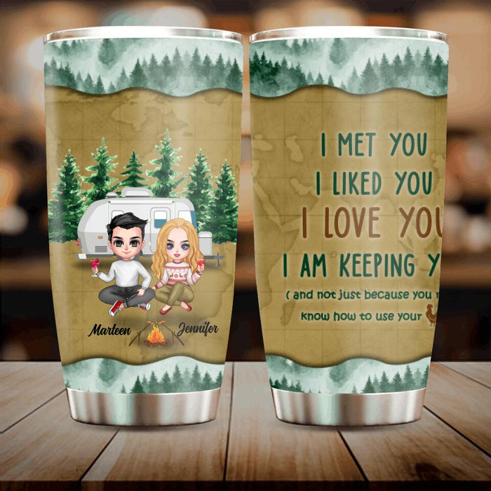 Custom Personalized Camping Couple Tumbler - Gift Idea For Camping Lovers - I Met You, I Liked You, I Love You, I Am Keeping You( And Not Just Because You Really Know How To Use Cock)