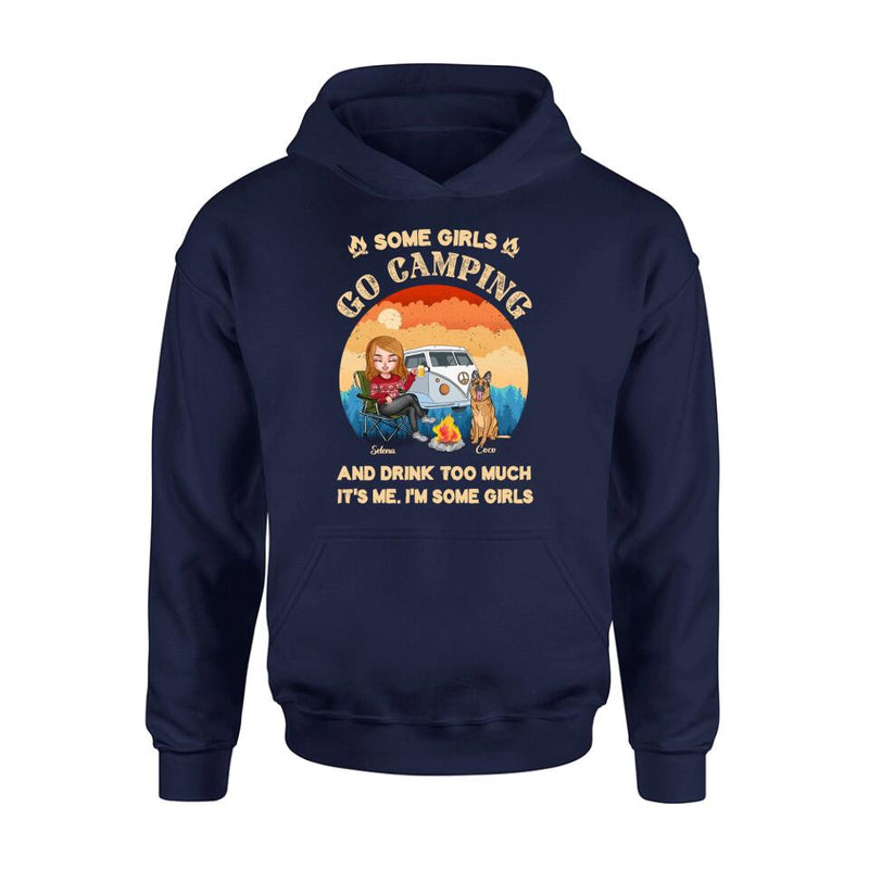 Personalized Camping Shirt/Hoodie - Gift Idea For Camping Lover/Dog Mom with up to 4 Dogs - Some Girls Go Camping and Drinks Too Much. It's Me. I'm Some Girls