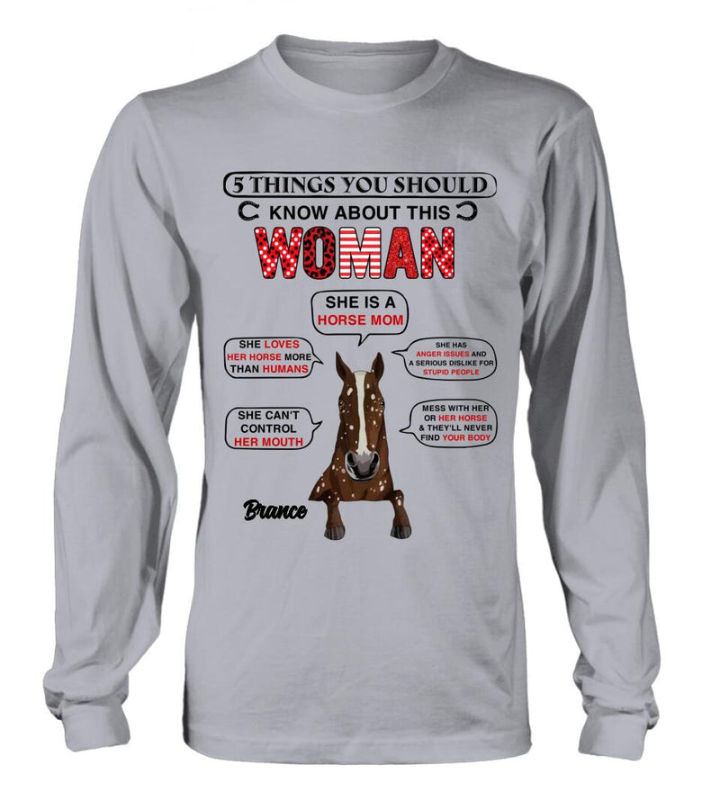 Personalized Horse Mom T-shirt/Long Sleeve/Sweatshirt/Hoodie - Christmas/Birthday Gift For Horse Mom/Horse Lover - 5 Things You Should Know About This Woman