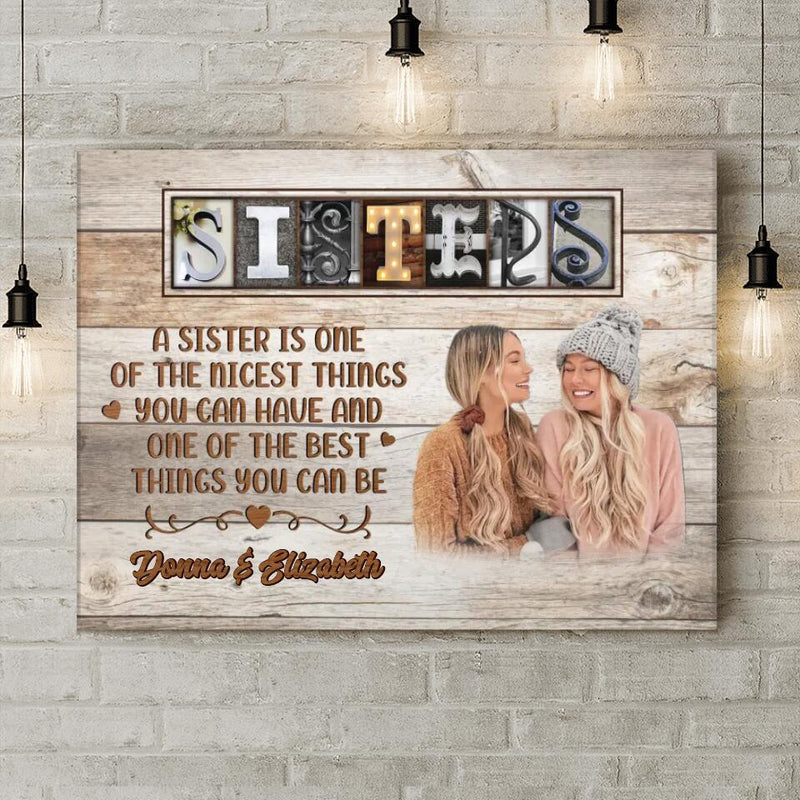 Personalized Sisters Photo Canvas - Christmas Gift Idea for Sisters - A Sister Is One Of The Nicest Things You Can Have And One Of The Best Things You Can Be