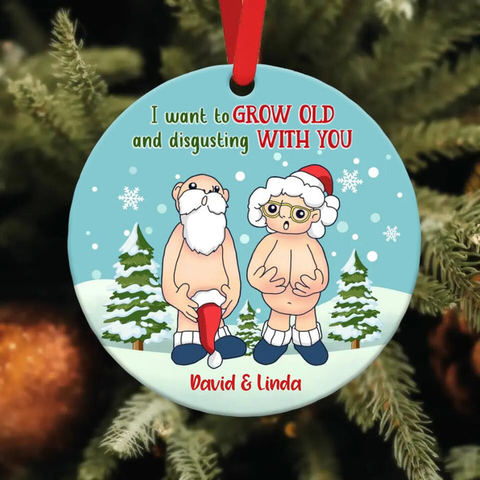 Custom Personalized Circle Wooden Ornament - Gift Idea For Xmas - I Want To Grow Old And Disgusting With You