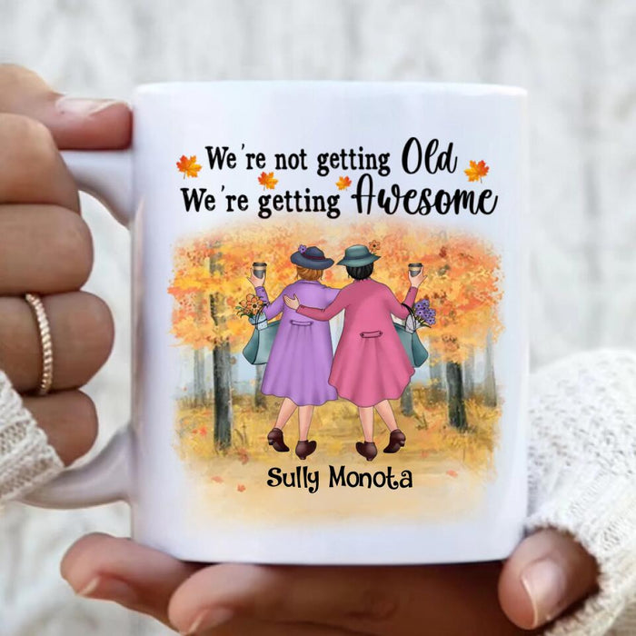 Custom Personalized Old Friends Mug - Gift Idea For  Old Friends - When We're Not Getting Old, We're Getting Awesome