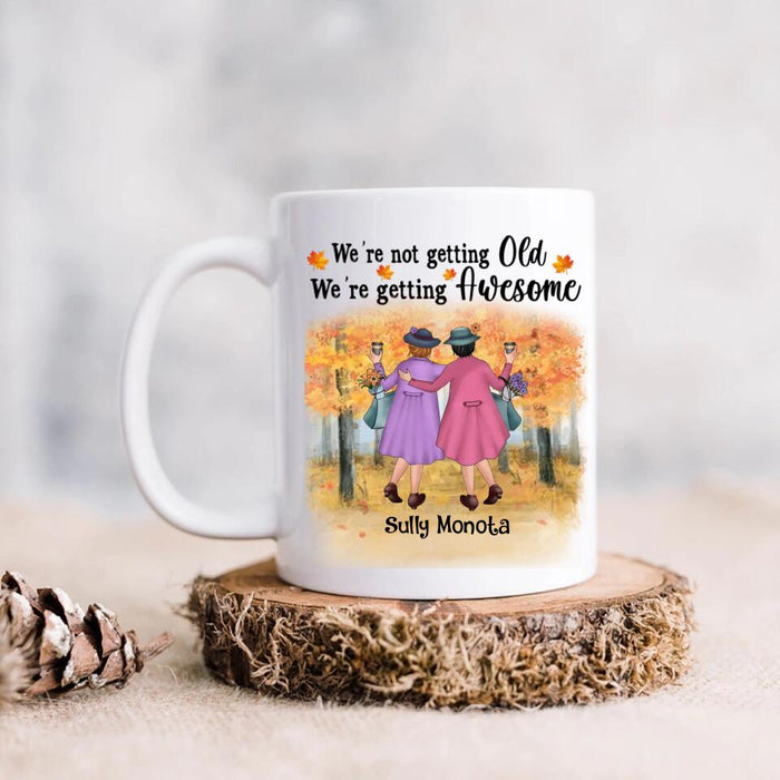 Custom Personalized Old Friends Mug - Gift Idea For  Old Friends - When We're Not Getting Old, We're Getting Awesome