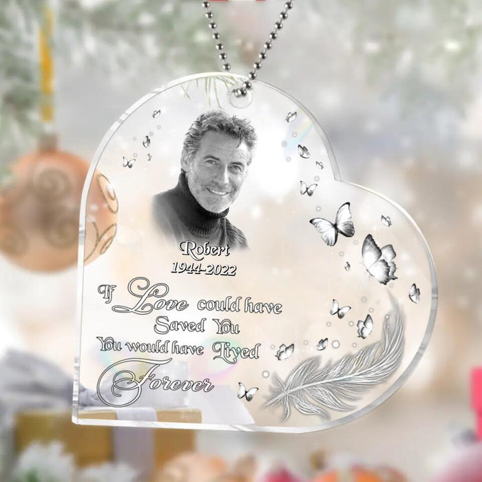 Custom Personalized Memorial Photo Heart Acrylic Ornament - Christmas Gift Idea For Family - If Love Could Have Saved You You Would Have Lived Forever