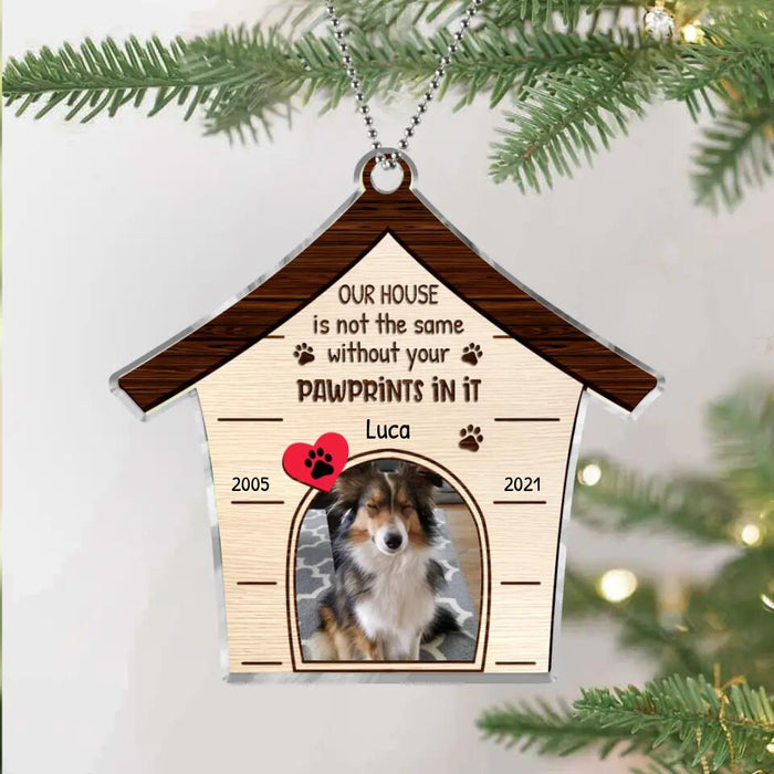 Custom Personalized Memorial Pet Photo Acrylic Ornament - Christmas Memorial Gift Idea For Pet Lovers - Our House Is Not The Same Without Your Pawprints In It