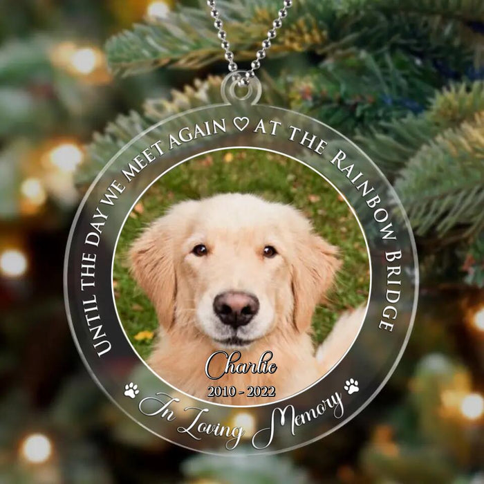 Custom Personalized Memorial Circle Acrylic Ornament - Upload Photo - Christmas Gift Idea For Dog/ Cat Owner - Until The Day We Meet Again At The Rainbow Bridge