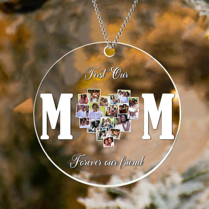 Custom Personalized Mom Photo Acrylic Ornament - Gift Idea For Mother's Day/Mom - First Our Mom Forever Our Friend