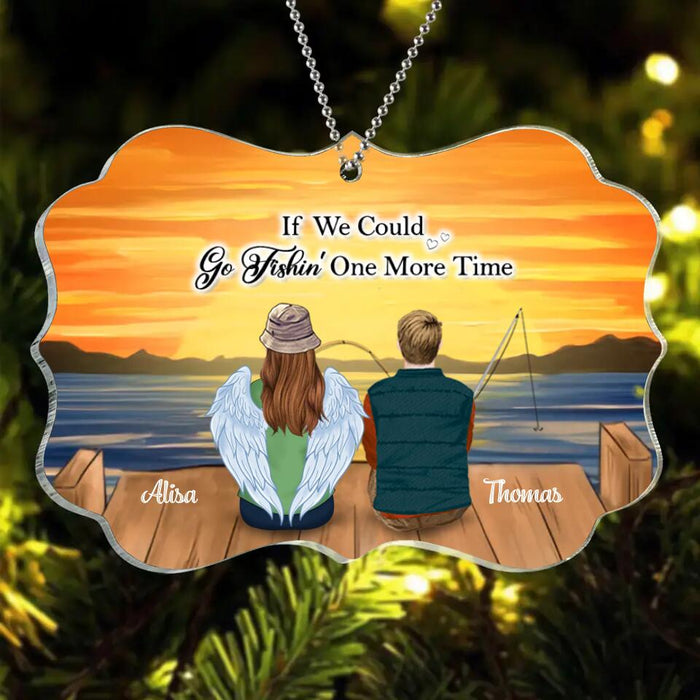 Custom Personalized Fishing Acrylic Ornament - Memorial Gift Idea Christmas/Family - If We Could Go Fishing One More Time