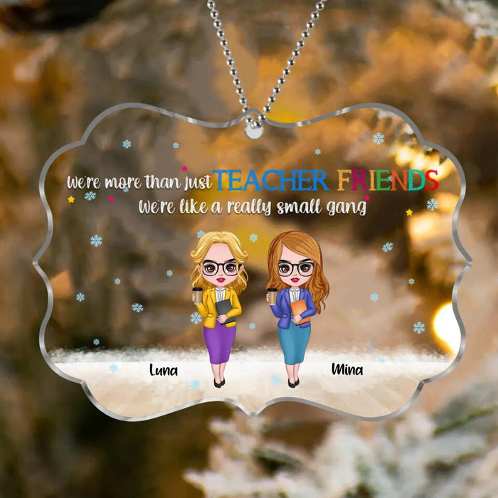 Custom Personalized Teacher Friends Rectangle Acrylic Ornament - Gift Idea For Teachers/ Friends - Upto 12 Teachers - We're More Than Just Teacher Friends We're Like A Really Small Gang