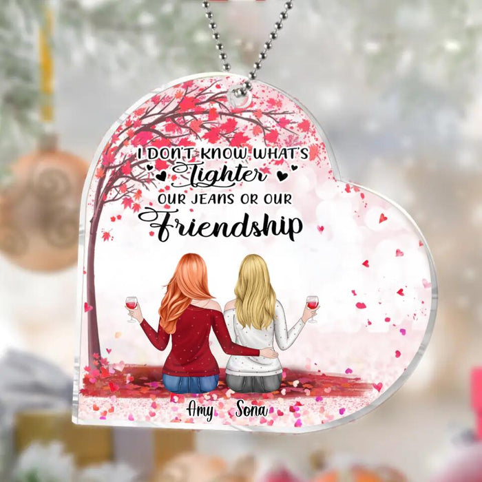 Custom Personalized Besties Acrylic Ornament - Upto 5 Girls - Gift Idea For Friends/ Sisters/ Besties - I Don't Know What's Tighter Our Jeans Or Our Friendship