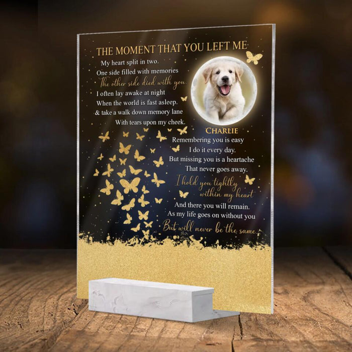 Custom Personalized Memorial Pet Photo Acrylic Plaque - Memorial Gift Idea For Dog/Cat/Pet Lover - The Moment That You Left Me