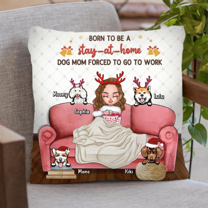 Custom Personalized Dog Mom Xmas Pillow Cover - Gift Idea For Dog Lovers - Upto 4 Dogs -Born To Be A Stay-At-Home Dog Mom Forced To Go To Work