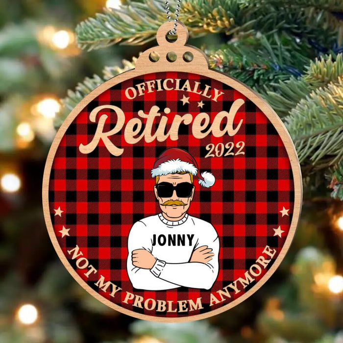 Custom Personalized Retired Wooden Ornament - Christmas Gift Idea - Officially Retired 2022 Not My Problem Anymore