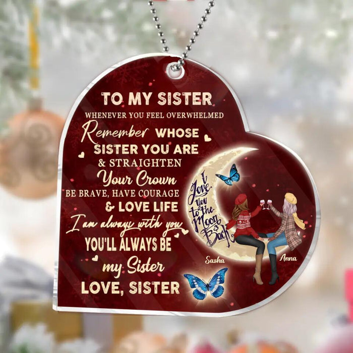 Custom Personalized To My Sister Heart Acrylic Ornament - Gift Idea For Sisters/Besties/ Birthday - You'll Always Be My Sister