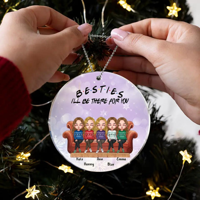 Custom Personalized Christmas Besties Acrylic Ornament - Upto 5 Girls - Christmas Gift For Besties/ Friends - Besties I'll Be There For You