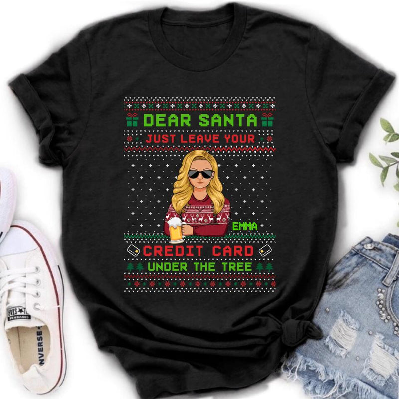 Personalized Christmas T-Shirt/Long Sleeve/Sweatshirt/Hoodie - Gift For Christmas/Friend/Daughter - Dear Santa Just Leave Your Credit Card Under The Tree