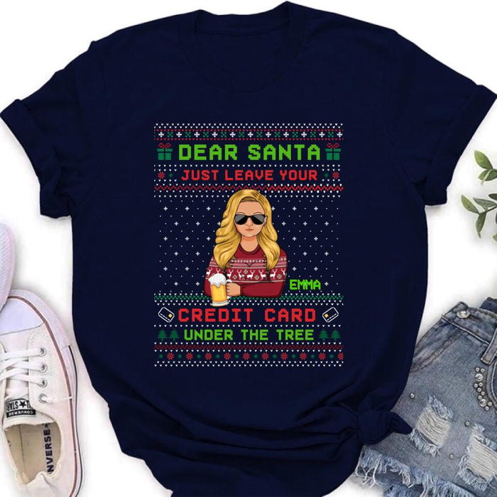 Custom Personalized Christmas T-Shirt/Long Sleeve/Sweatshirt/Hoodie - Gift For Christmas/Friend/Daughter - Dear Santa Just Leave Your Credit Card Under The Tree