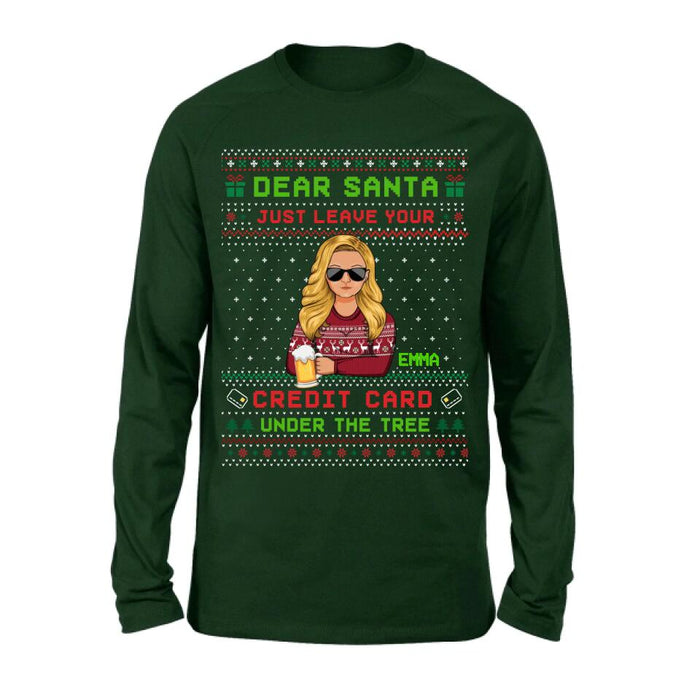 Custom Personalized Christmas T-Shirt/Long Sleeve/Sweatshirt/Hoodie - Gift For Christmas/Friend/Daughter - Dear Santa Just Leave Your Credit Card Under The Tree