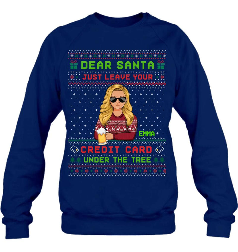 Personalized Christmas T-Shirt/Long Sleeve/Sweatshirt/Hoodie - Gift For Christmas/Friend/Daughter - Dear Santa Just Leave Your Credit Card Under The Tree